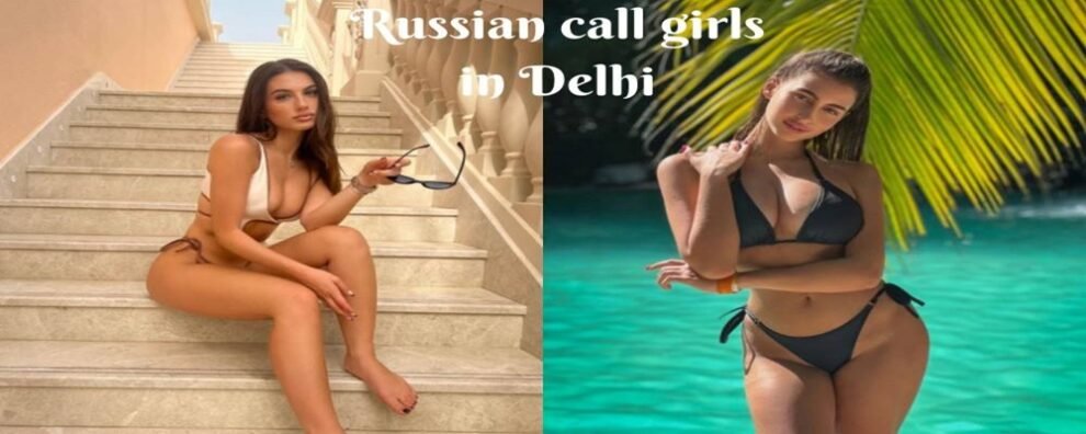 Russian call girls in Delhi